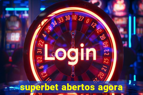 superbet abertos agora